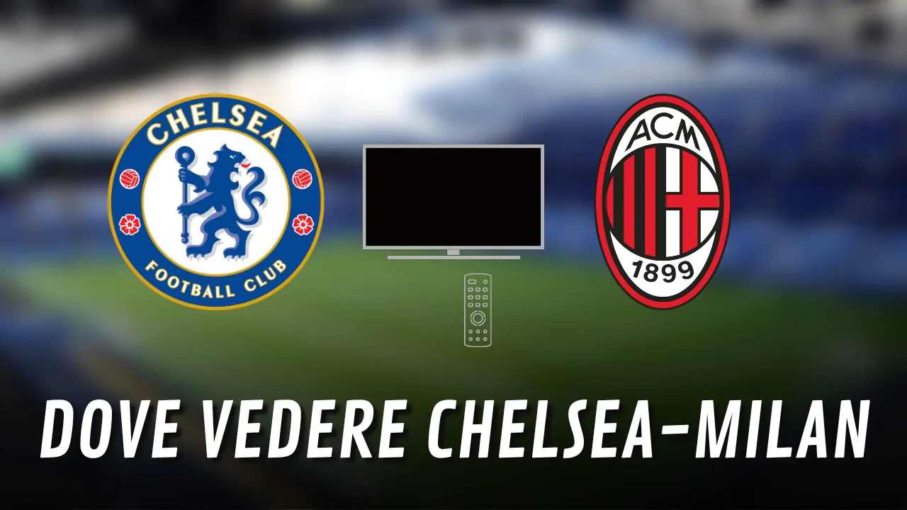 dove vedere chelsea milan