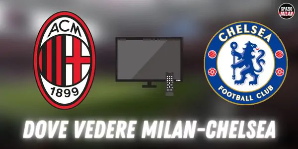 dove vedere Milan Chelsea