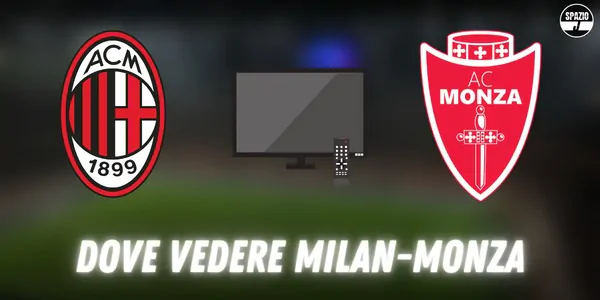 Dove vedere Milan-Monza in tv e streaming: tutte le soluzioni