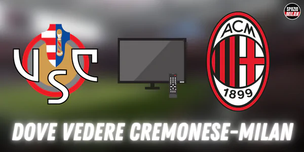 Dove vedere Cremonese Milan