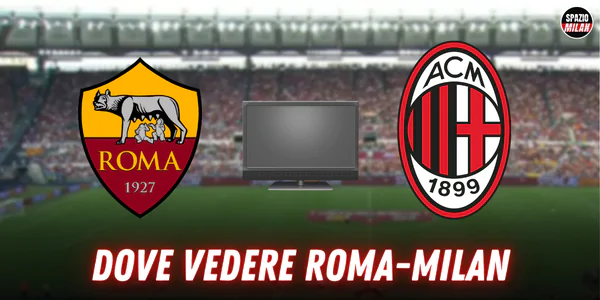 Dove vedere Roma Milan