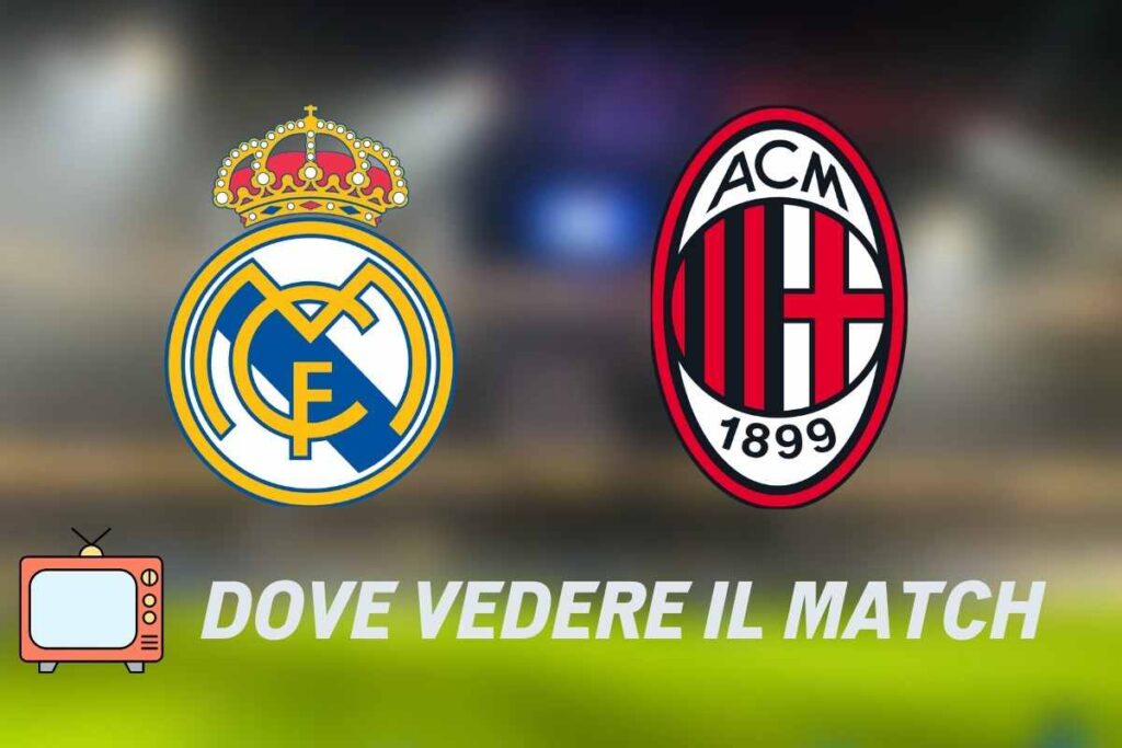 Dove Vedere Real Madrid-Milan In Tv E Streaming